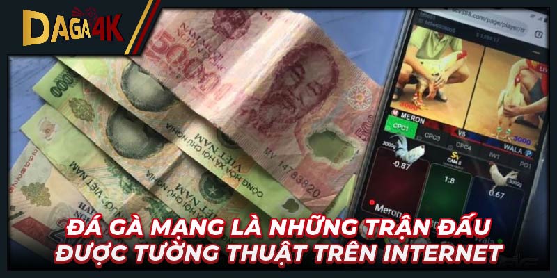 Đá gà mạng là những trận đấu được tường thuật trên internet