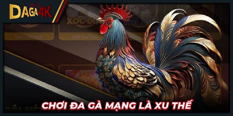 Chơi đa gà mạng là xu thế