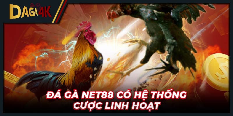 Đá gà net88 có hệ thống cược linh hoạt