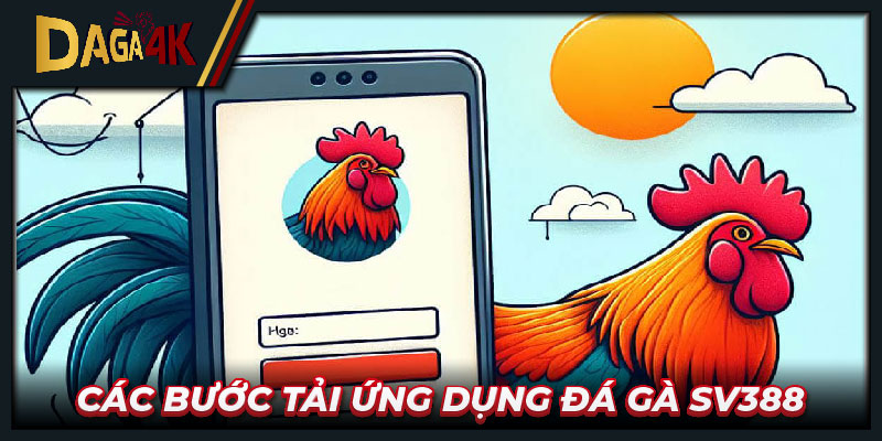 Các bước tải ứng dụng đá gà SV388